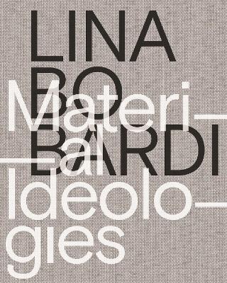 Lina Bo Bardi – Material Ideologies book