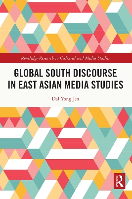 Global South Discourse in East Asian Media Studies by Dal Yong Jin