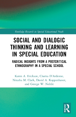 Social and Dialogic Thinking and Learning in Special Education: Radical Insights from a Post-Critical Ethnography in a Special School by Karen A. Erickson