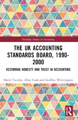 The UK Accounting Standards Board, 1990-2000: Restoring Honesty and Trust in Accounting by David Tweedie