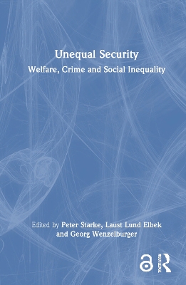 Unequal Security: Welfare, Crime and Social Inequality by Peter Starke