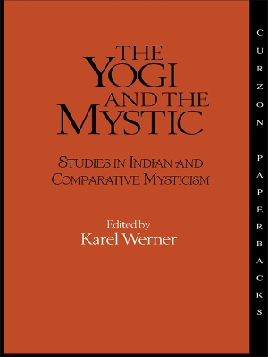 The The Yogi and the Mystic: Studies in Indian and Comparative Mysticism by Karel Werner