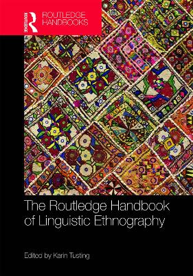 The Routledge Handbook of Linguistic Ethnography by Karin Tusting