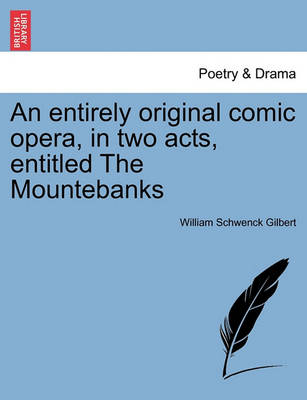 An Entirely Original Comic Opera, in Two Acts, Entitled the Mountebanks book