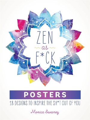 Zen as F*ck Posters: 18 Designs to Inspire the Sh*t Out of You book