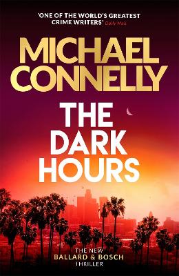 The Dark Hours: The Brand New Blockbuster Ballard & Bosch Thriller by Michael Connelly