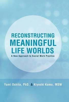 Reconstructing Meaningful Life Worlds: A New Approach to Social Work Practice book