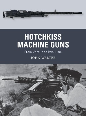 Hotchkiss Machine Guns: From Verdun to Iwo Jima book