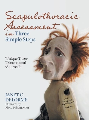 Scapulothoracic Assessment in Three Simple Steps: Unique Three Dimensional Approach by Janet C Delorme