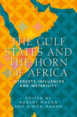The Gulf States and the Horn of Africa: Interests, Influences and Instability book