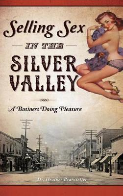 Selling Sex in the Silver Valley by Heather Branstetter