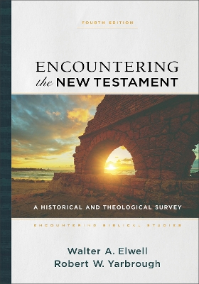 Encountering the New Testament – A Historical and Theological Survey by Walter A. Elwell