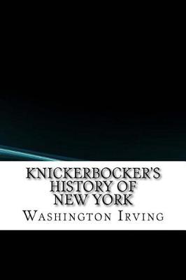 A Knickerbocker's History of New York by Washington Irving