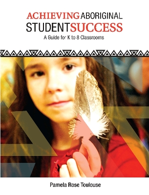 Achieving Aboriginal Student Success: A Guide for K to 8 Classrooms book