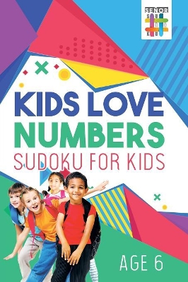 Kids Love Numbers Sudoku for Kids Age 6 book