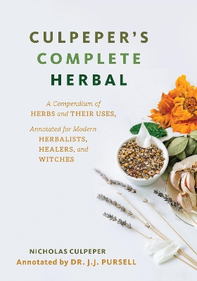 Culpeper's Complete Herbal: A Compendium of Herbs and Their Uses, Annotated for Modern Herbalists, Healers and Witches book