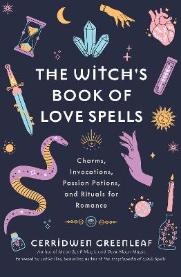 The Witch's Book of Love Spells: Charms, Invocations, Passion Potions, and Rituals for Romance (Love Spells, Moon Spells, Religion, New Age, Spirituality, Astrology) book
