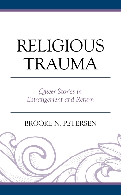 Religious Trauma: Queer Stories in Estrangement and Return by Brooke N. Petersen