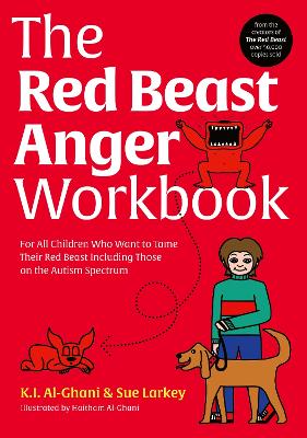 The Red Beast Anger Workbook: For All Children Who Want to Tame Their Red Beast Including Those on the Autism Spectrum by Kay Al-Ghani