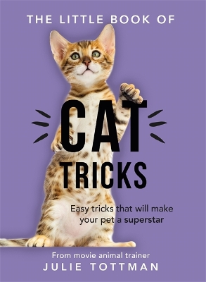 The Little Book of Cat Tricks: Easy tricks that will give your pet the spotlight they deserve book