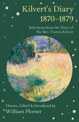 Kilvert's Diary 1870-1879 - Selections from the Diary of the Rev. Francis Kilvert by William Plomer