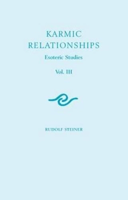 Karmic Relationships by Rudolf Steiner