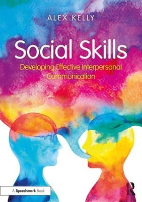 Social Skills: the Theory and Development of Interpersonal Communication by Alex Kelly