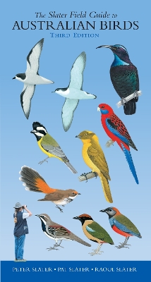 The Slater Field Guide to Australian Birds: Third edition by Peter Slater