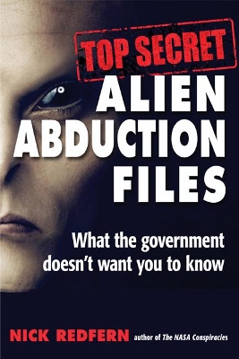 Top Secret Alien Abduction Files: What the Government Doesn't Want You to Know book