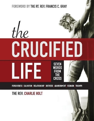 The Crucified Life by Charlie Holt