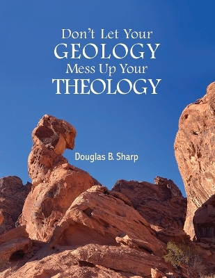 Don't Let Your Geology Mess Up Your Theology book