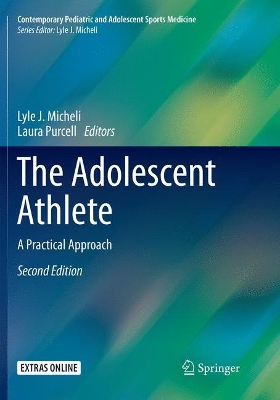 The The Adolescent Athlete: A Practical Approach by Lyle J. Micheli