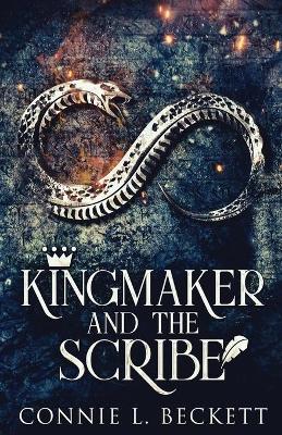 Kingmaker And The Scribe by Connie L Beckett