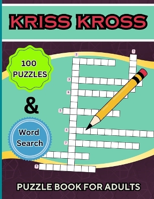 Kriss Kross Puzzle Book +Word Search for Adults: 100 Interesting Classic Puzzles over 2000 Verified Words +30 Word Search Pages book