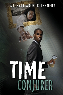 Time Conjurer: Book 1 by Michael Arthur Kennedy