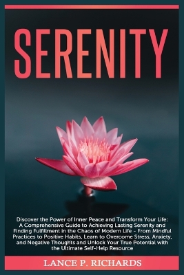 Serenity: Discover the Power of Inner Peace and Transform Your Life: A Comprehensive Guide to Achieving Lasting Serenity and Finding Fulfillment in the Chaos of Modern Life - From Mindful Practices to Positive Habits, Learn to Overcome Stress, Anxiety, and Negative book