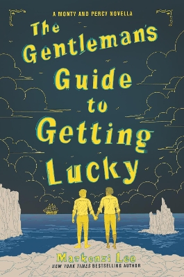 The Gentleman’s Guide to Getting Lucky by Mackenzi Lee