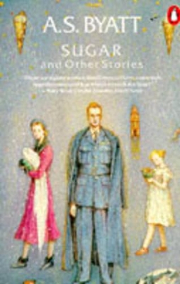 Sugar and Other Stories by A S Byatt