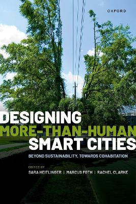 Designing More-than-Human Smart Cities: Beyond Sustainability, Towards Cohabitation book