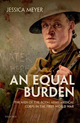 An Equal Burden: The Men of the Royal Army Medical Corps in the First World War book