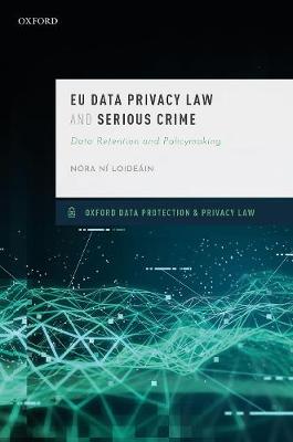 EU Data Privacy Law and Serious Crime: Data Retention and Policymaking book