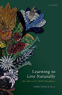 Learning to Live Naturally: Stoic Ethics and its Modern Significance book