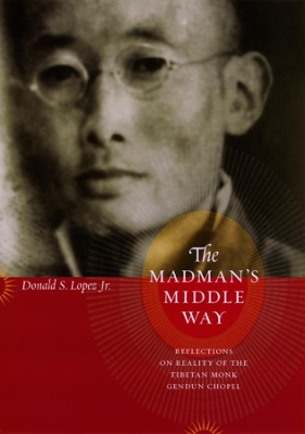 The Madman's Middle Way by Donald S. Lopez Jr.