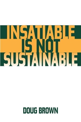 Insatiable Is Not Sustainable book