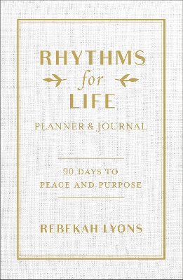 Rhythms for Life Planner and Journal: 90 Days to Peace and Purpose book