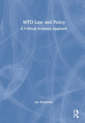 WTO Law and Policy: A Political Economy Approach by Jae Sundaram