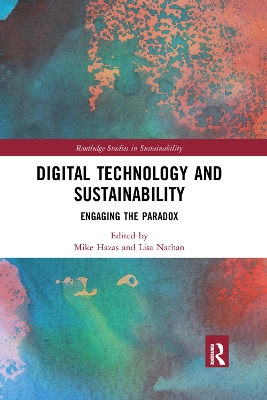 Digital Technology and Sustainability: Engaging the Paradox by Mike Hazas