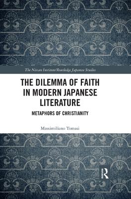 The The Dilemma of Faith in Modern Japanese Literature: Metaphors of Christianity by Massimiliano Tomasi