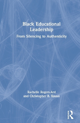 Black Educational Leadership: From Silencing to Authenticity book