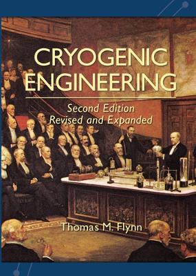 Cryogenic Engineering, Revised and Expanded by Thomas Flynn